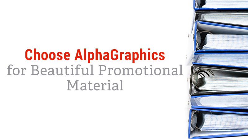 Choose AlphaGraphics for Beautiful Promotional Materials