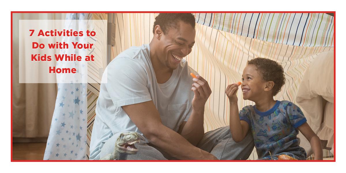 7 Activities to Do with Kids While at Home