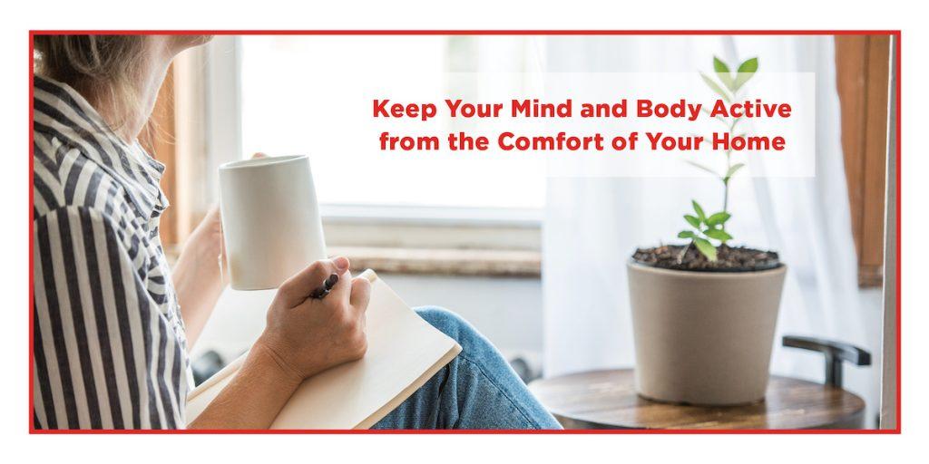 Keep Your Mind and Body Active from the Comfort of Your Home