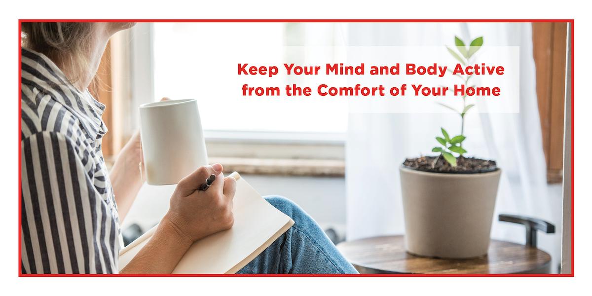 Keep Your Mind and Body Active from the Comfort of Your Home