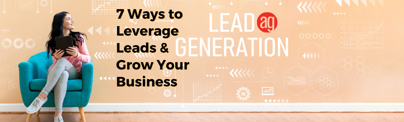 7 Ways to Leverage Leads & Grow Your Business