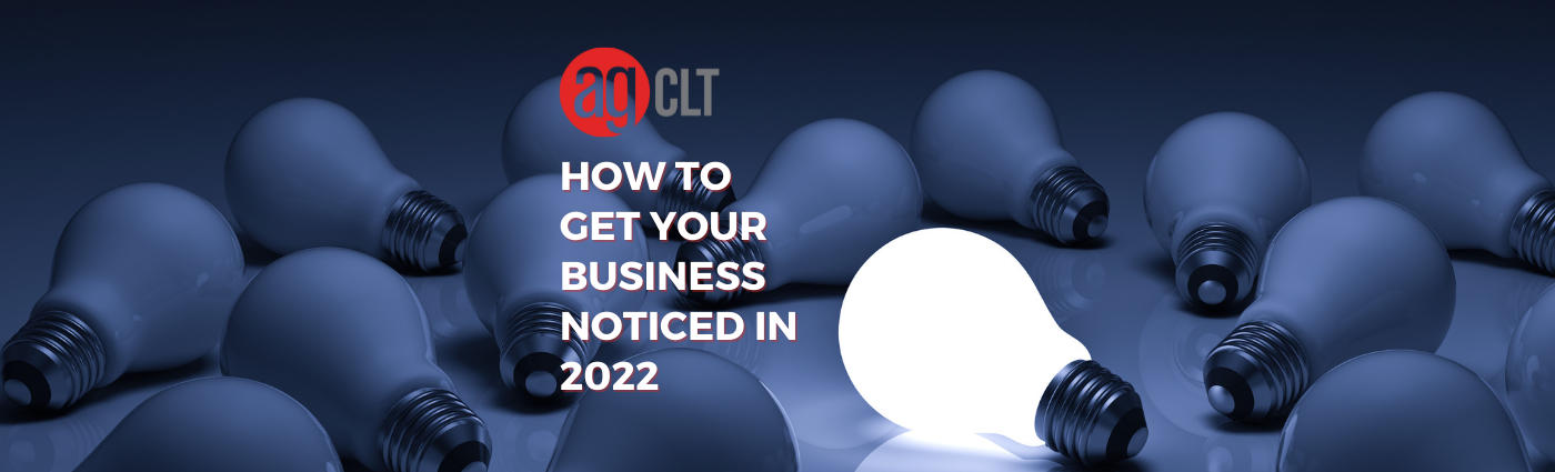 How to Get Your Business Noticed in 2022