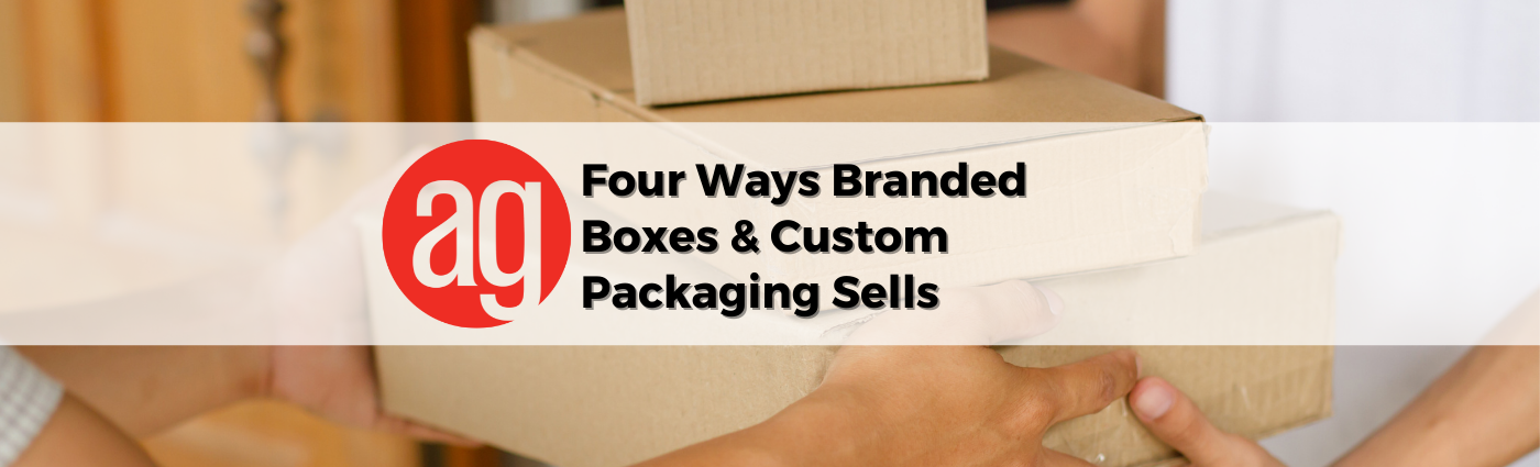 Four Ways Branded Boxes & Custom Packaging Sells