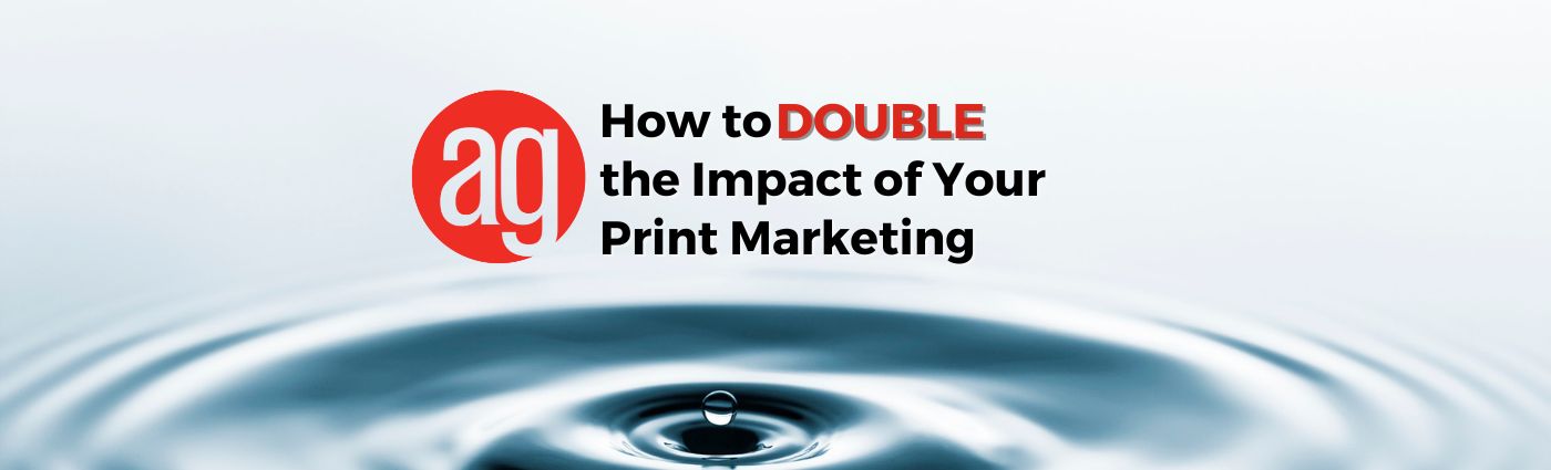 How to Double the Impact of Your Print Marketing