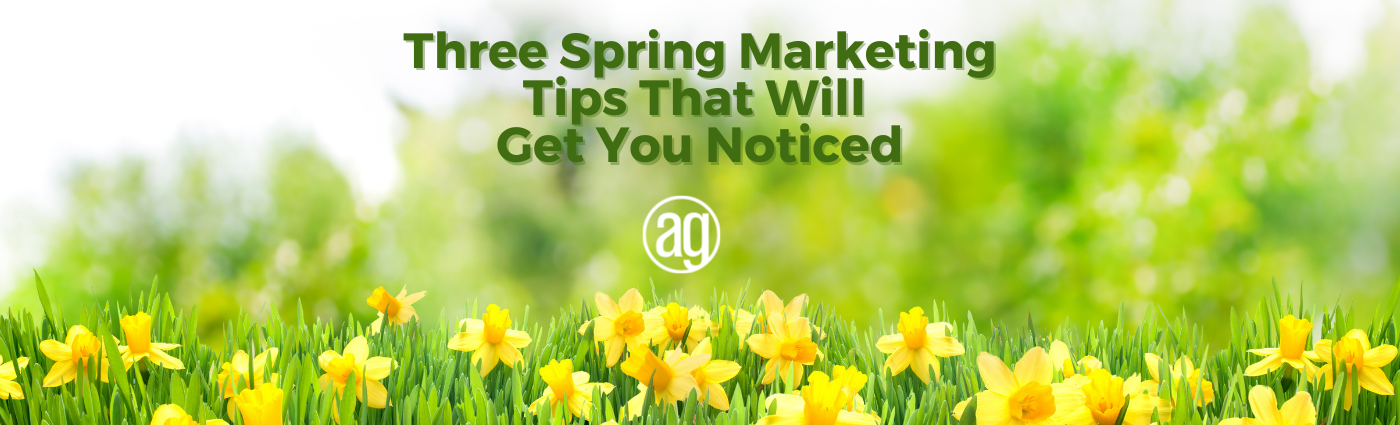 Three Spring Marketing Tips That Will Get You Noticed