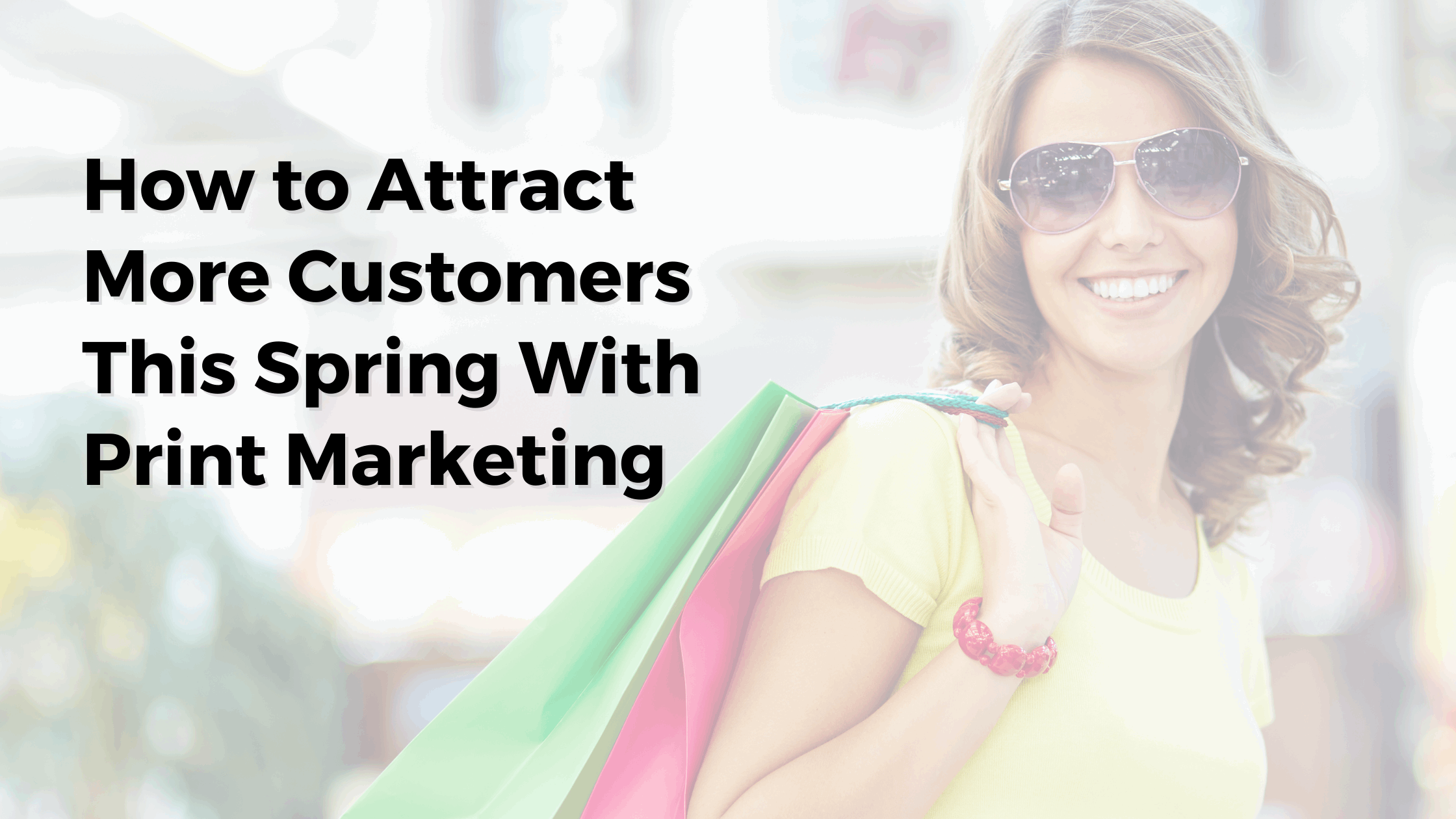 How to Attract More Customers This Spring With Print Marketing