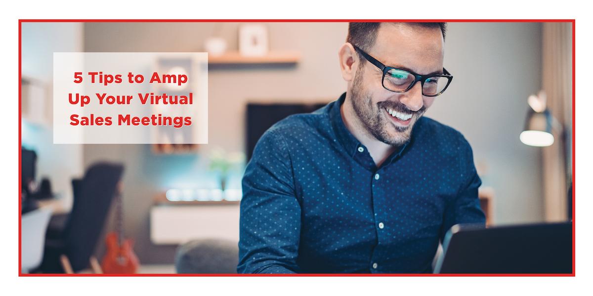 5 Tips to Amp Up Your Virtual Sales Meetings