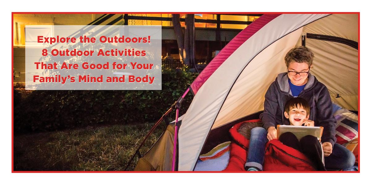 Explore the Outdoors! 8 Outdoor Activities That Are Good for Your Family’s Mind and Body