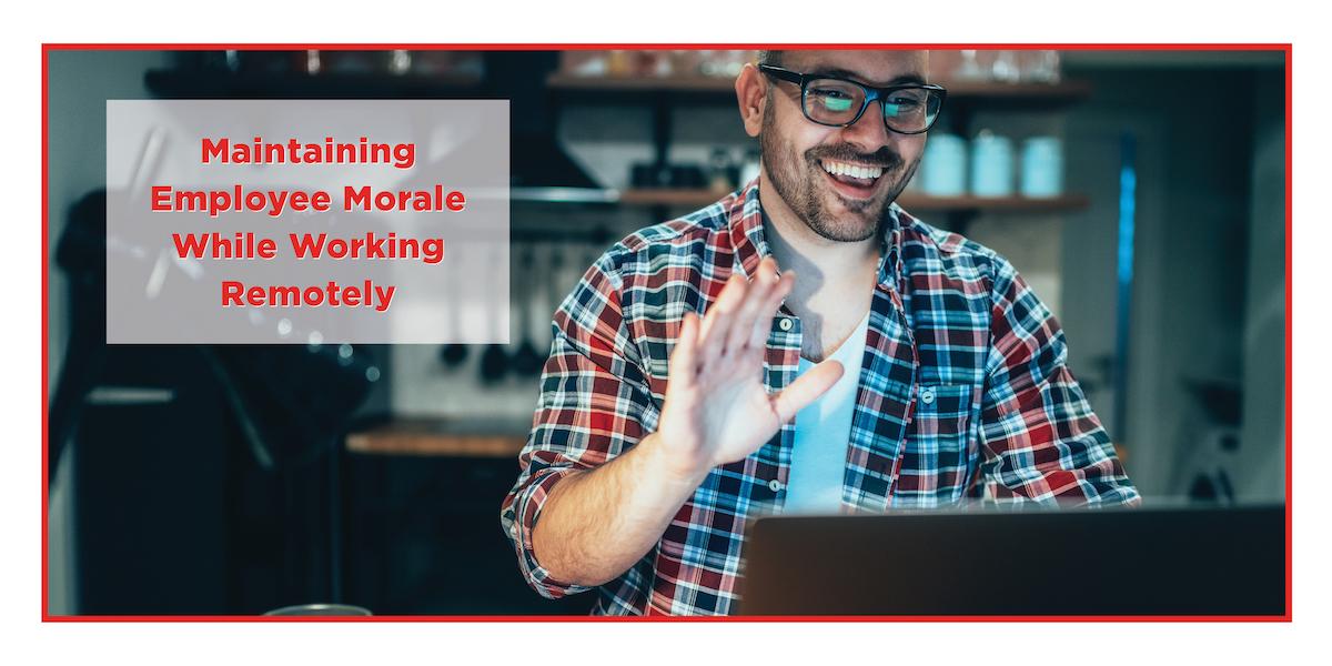 Maintaining Employee Morale While Working Remotely