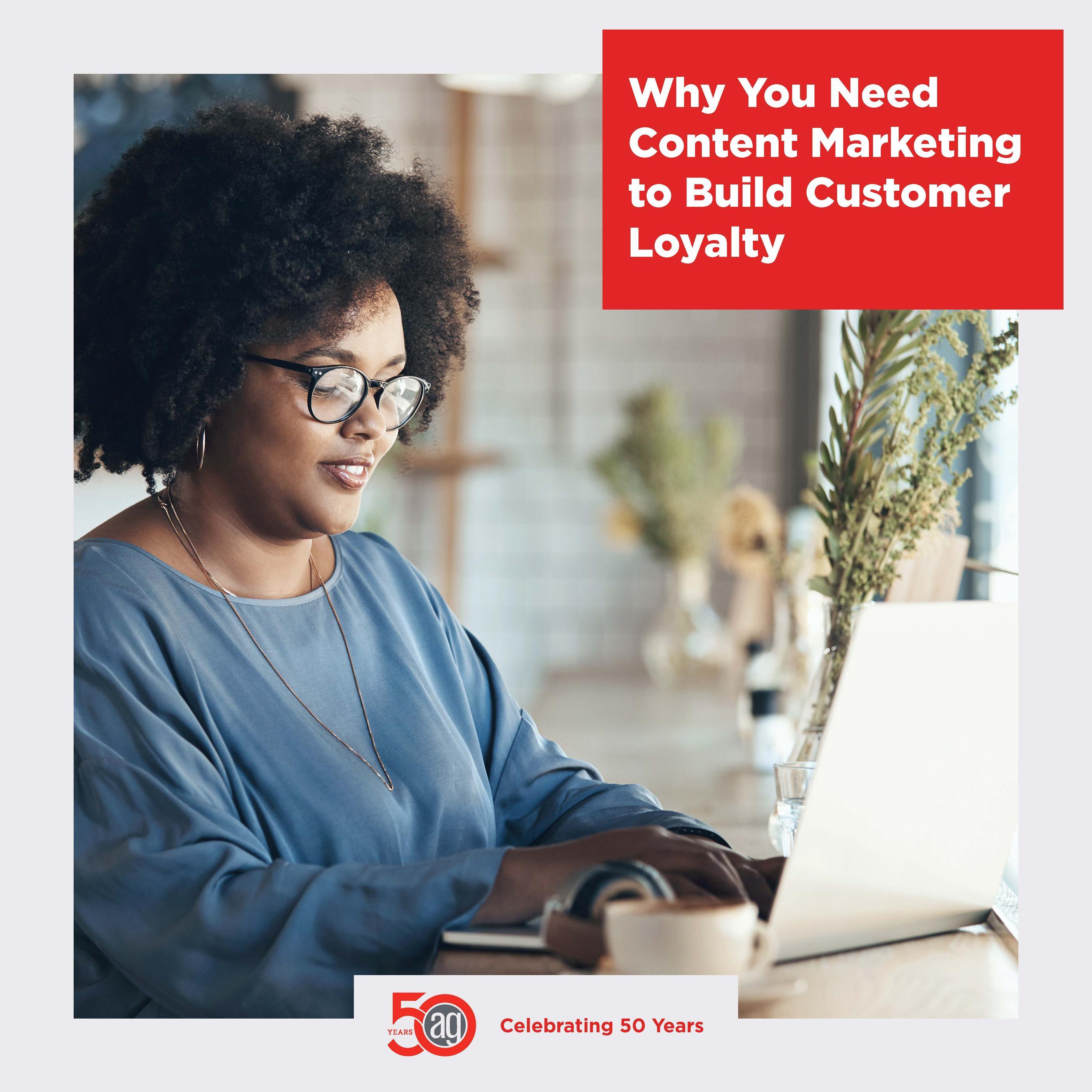 Why You Need Content Marketing to Build Customer Loyalty