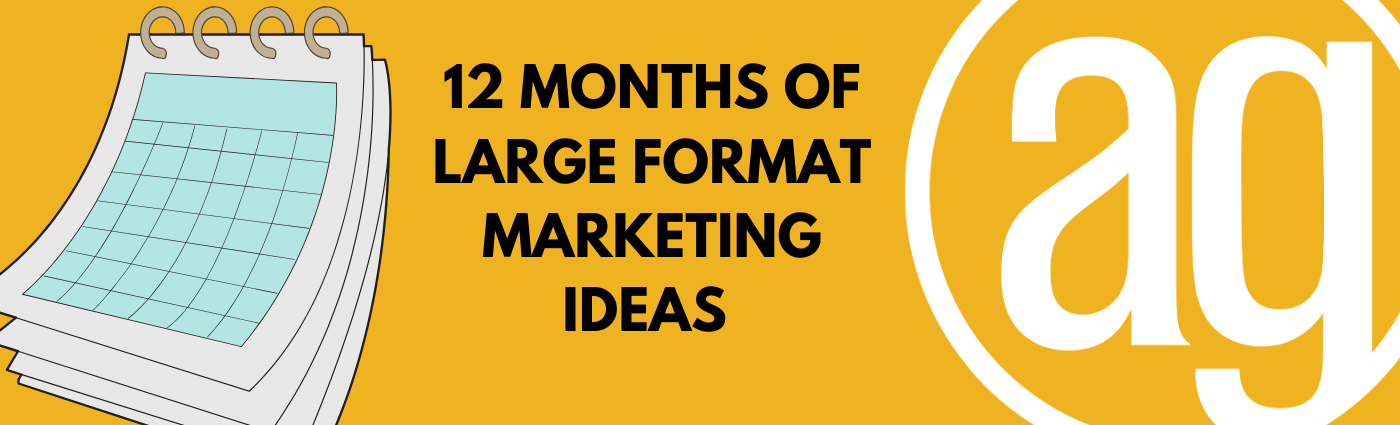 12 Months of Large Format Printing Ideas!
