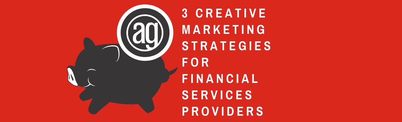 3 Creative Marketing Strategies for Financial Services Providers