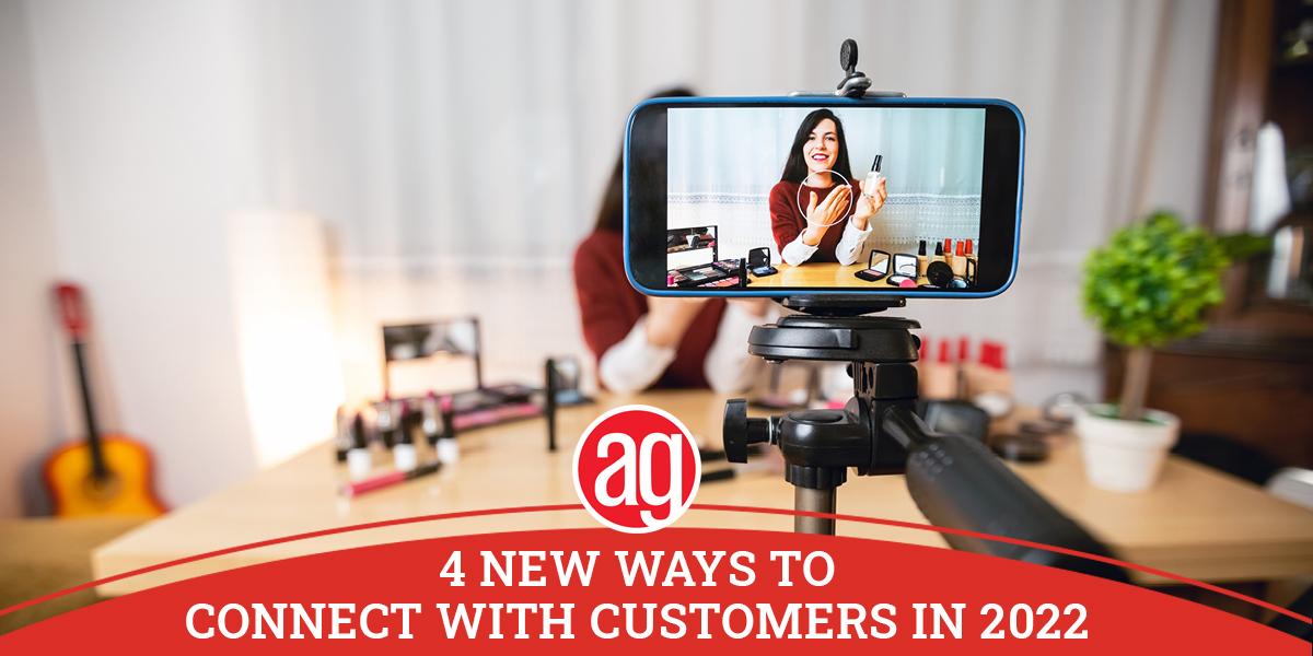 4 New Ways to Connect with Customers in 2022