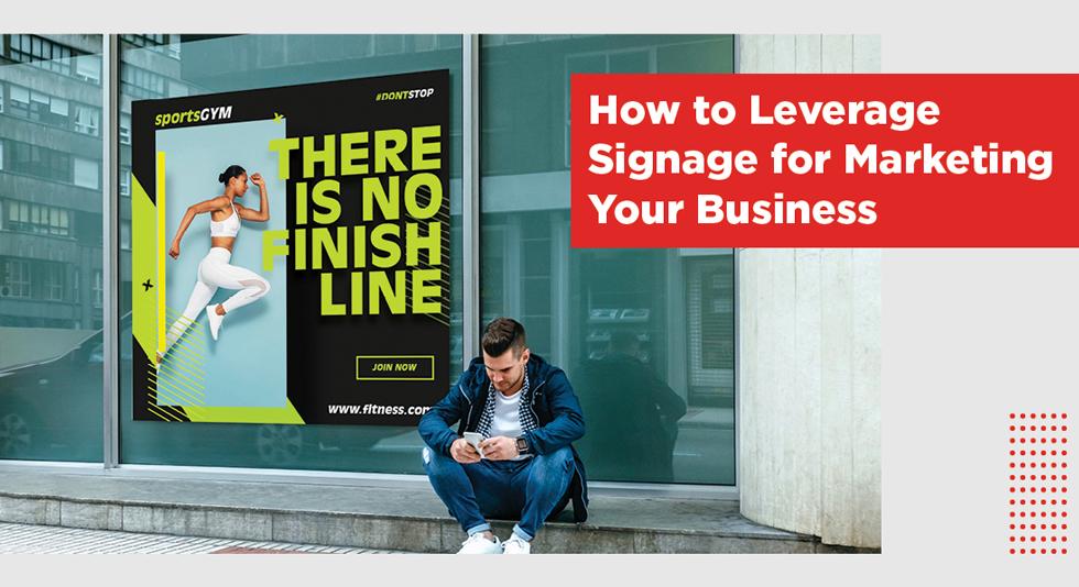 How to Leverage Signage for Marketing Your Business