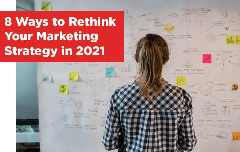 8 Ways to Rethink Your Marketing Strategy in 2021